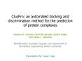 ClusPro: an automated docking and discrimination method for the prediction of protein complexes PowerPoint PPT Presentation