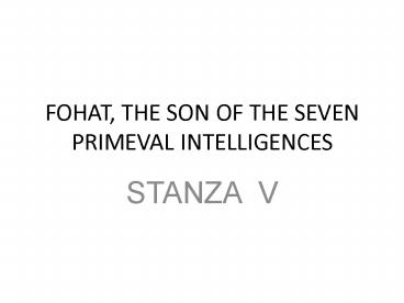 FOHAT, THE SON OF THE SEVEN PRIMEVAL INTELLIGENCES