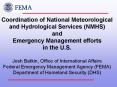 Coordination of National Meteorological and Hydrological Services (NMHS) and Emergency Management efforts in the U.S.  Josh Batkin, Office of International Affairs Federal Emergency Management Agency (FEMA) Department of Homeland Security (DHS) PowerPoint PPT Presentation