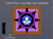 CONTEXTUAL TEACHING AND LEARNING