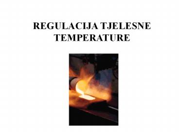 REGULACIJA TJELESNE TEMPERATURE