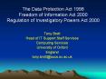 The Data Protection Act 1998 Freedom of Information Act 2000 Regulation of Investigatory Powers Act 2000 PowerPoint PPT Presentation