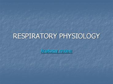 RESPIRATORY PHYSIOLOGY Anatomy review