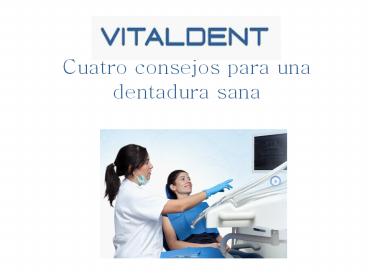 Vitaldent Valencia: cuatro consejos para una dentadura sana