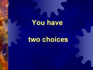 You have  two choices