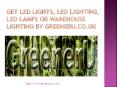 Get LED Lights,LED Lighting,LED Lamps or Warehouse Lighting @ greeneru.co.uk PowerPoint PPT Presentation