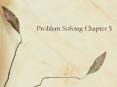 Problem Solving Chapter 5 PowerPoint PPT Presentation