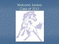 Welcome Juniors Class of 2012 PowerPoint PPT Presentation