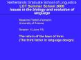 Netherlands Graduate School of Linguistics LOT Summer School 2006 Issues in the biology and evolution of language PowerPoint PPT Presentation