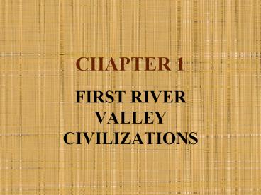 FIRST RIVER VALLEY CIVILIZATIONS