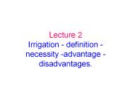 Irrigation - definition - necessity -advantage - disadvantages.