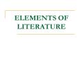 ELEMENTS OF LITERATURE PowerPoint PPT Presentation