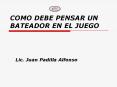 COMO DEBE PENSAR UN BATEADOR EN EL JUEGO PowerPoint PPT Presentation