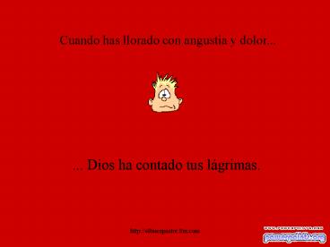 Cuando has llorado con angustia y dolor...