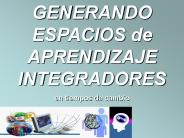 GENERANDO ESPACIOS de APRENDIZAJE INTEGRADORES