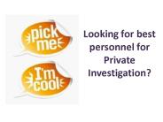 Looking for best personnel for Private Investigation?