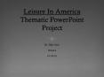 Leisure In America Thematic PowerPoint Project PowerPoint PPT Presentation