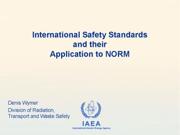 International Safety Standards and their Application to NORM