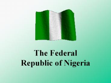 The Federal Republic of Nigeria