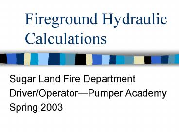 Fireground Formulas Fireground Hydraulic Calculations presentation | free to view