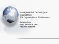 Management of Technological Organizations - The Organizational Environment PowerPoint PPT Presentation