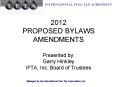 2012 PROPOSED BYLAWS AMENDMENTS Presented by: Garry Hinkley IFTA, Inc. Board of Trustees PowerPoint PPT Presentation
