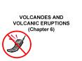 VOLCANOES AND VOLCANIC ERUPTIONS (Chapter 6) PowerPoint PPT Presentation