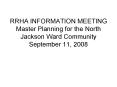 RRHA INFORMATION MEETING Master Planning for the North Jackson Ward Community September 11, 2008 PowerPoint PPT Presentation