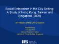 Social Enterprises in the City Setting: A Study of Hong Kong, Taiwan and Singapore (2006) PowerPoint PPT Presentation