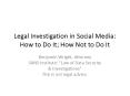 Legal Investigation in Social Media: How to Do It; How Not to Do It PowerPoint PPT Presentation