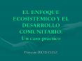EL ENFOQUE ECOSISTEMICO Y EL DESARROLLO COMUNITARIO:  Un caso pr PowerPoint PPT Presentation