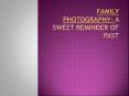 Family Photography- A Sweet Reminder Of Past PowerPoint PPT Presentation
