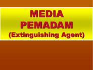 MEDIA PEMADAM (Extinguishing Agent)