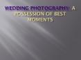 Wedding Photography- A Possession of best moments PowerPoint PPT Presentation