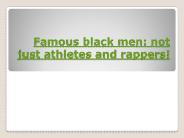Famous black men: not just athletes and rappers!