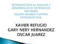 INTRODUCCION AL ANALISIS Y DESARROLLO DE SISTEMAS DE SOFTWARE EQUIPO NUMERO CUATRO INTEGRADO POR: XAVIER REFUGIO GARY NERY HERNANDEZ OSCAR JUAREZ PowerPoint PPT Presentation