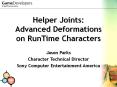 Helper Joints: Advanced Deformations on RunTime Characters PowerPoint PPT Presentation