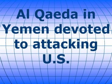 Al Qaeda in Yemen devoted to attacking U.S.