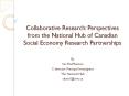 Collaborative Research: Perspectives from the National Hub of Canadian Social Economy Research Partnerships PowerPoint PPT Presentation