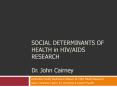 SOCIAL DETERMINANTS OF HEALTH in HIV/AIDS RESEARCH Dr. John Cairney PowerPoint PPT Presentation