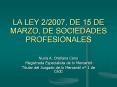 LA LEY 2/2007, DE 15 DE MARZO, DE SOCIEDADES PROFESIONALES PowerPoint PPT Presentation
