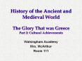 History of the Ancient and Medieval World The Glory That was Greece Part 2: Cultural Achievements PowerPoint PPT Presentation