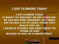 I GOT FLOWERS TODAY I GOT FLOWERS TODAY IT WASN PowerPoint PPT Presentation