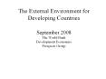 The External Environment for Developing Countries September 2008 The World Bank Development Economics Prospects Group PowerPoint PPT Presentation