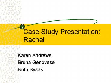 Case Study Presentation:  Rachel