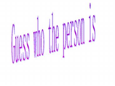 Guess who the person is