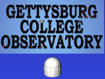 INSTRUMENTATION AT THE GETTYSBURG OBSERVATORY