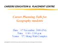 Career Planning Talk for Geography students  Date : 17 November, 2000 (Fri) Time : 1:00 - 2:00 p.m. Venue : T7, Meng Wah Complex PowerPoint PPT Presentation