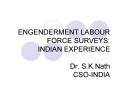 ENGENDERMENT LABOUR FORCE SURVEYS: INDIAN EXPERIENCE Dr. S.K.Nath CSO-INDIA PowerPoint PPT Presentation
