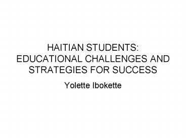 HAITIAN STUDENTS: EDUCATIONAL CHALLENGES AND STRATEGIES FOR SUCCESS